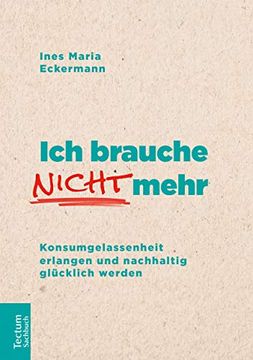 portada Ich Brauche Nicht Mehr: Konsumgelassenheit Erlangen und Nachhaltig Glucklich Werden (in German)