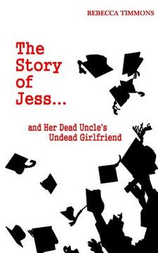 portada The Story of Jess...And Her Dead Uncle's Undead Girlfriend (en Inglés)
