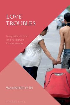 portada Love Troubles: Inequality in China and its Intimate Consequences (in English)