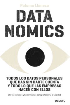 portada Datanomics: Todos los Datos Personales que das sin Darte Cuenta y Todo lo que las Empresas Hacen con Ellos (Deusto)