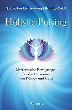 portada Holistic Pulsing: Rhythmische Bewegungen für die Harmonie von Körper und Geist (en Alemán)