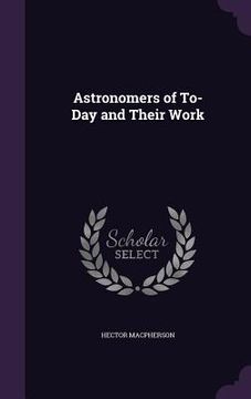 portada Astronomers of To-Day and Their Work (en Inglés)