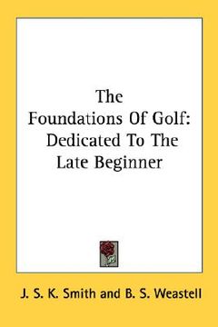 portada the foundations of golf: dedicated to the late beginner (en Inglés)