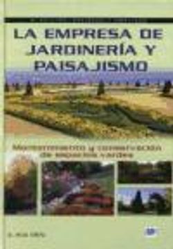 Empresa De Jardineria Y Paisajismo, La: Mantenimiento Y Cons Ervación De Espacios Verdes