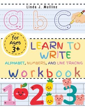 portada Learn to Write Alphabet, Numbers, and Line Tracing Workbook for Kids: ABC Letter, Handwriting Exercise Book for Kindergartens (en Inglés)