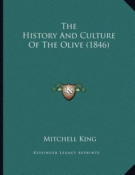 portada the history and culture of the olive (1846) (en Inglés)