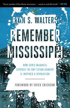 portada Remember Mississippi: How Chris McDaniel Exposed the GOP Establishment and Inspired a Revolution (en Inglés)