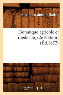 portada Botanique Agricole Et Médicale, (2e Édition) (Éd.1872) (en Francés)