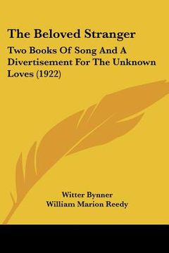 portada the beloved stranger: two books of song and a divertisement for the unknown loves (1922) (en Inglés)