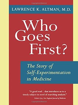 portada Who Goes First? The Story of Self-Experimentation in Medicine (en Inglés)
