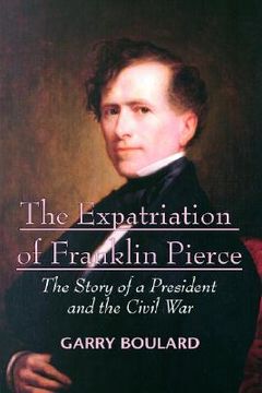 portada the expatriation of franklin pierce: the story of a president and the civil war (in English)