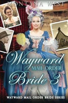 portada Wayward Mail Order Bride 3 (Wayward Mail Order Brides Series (Christian Mail Order Brides)) (Volume 3)