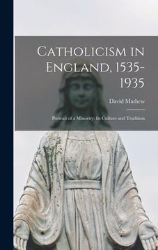 portada Catholicism in England, 1535-1935; Portrait of a Minority: Its Culture and Tradition (en Inglés)