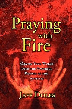 portada praying with fire: change your world with the powerful prayers of the apostles (in English)