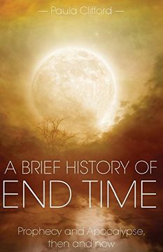 portada A Brief History of end Time: Prophecy and Apocalypse, Then and now (en Inglés)