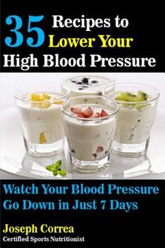portada 35 Recipes to Lower Your High Blood Pressure: Watch Your Blood Pressure Go Down in Just 7 Days (en Inglés)
