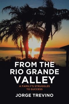 portada From the Rio Grande Valley: A Family's Struggles to Success (in English)