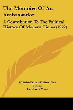 portada the memoirs of an ambassador: a contribution to the political history of modern times (1922) (in English)