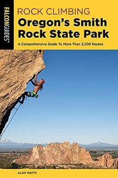 portada Rock Climbing Oregon'S Smith Rock State Park: A Comprehensive Guide to More Than 2,200 Routes (Regional Rock Climbing Series) (en Inglés)