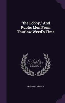 portada "the Lobby," And Public Men From Thurlow Weed's Time