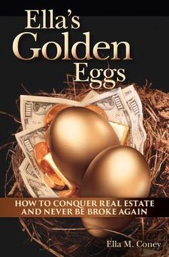 portada Ella's Golden Eggs: How to conquer real estate and never be broke again (en Inglés)