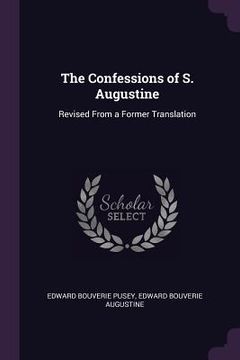 portada The Confessions of S. Augustine: Revised From a Former Translation (en Inglés)