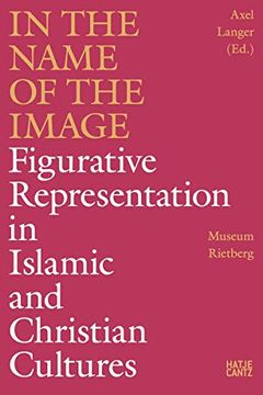 portada In the Name of the Image: Figurative Representation in Islamic and Christian Cultures (en Inglés)