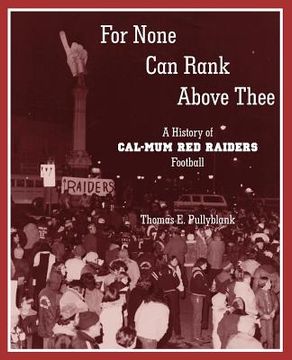 portada for none can rank above thee: a history of cal-mum red raiders football (en Inglés)