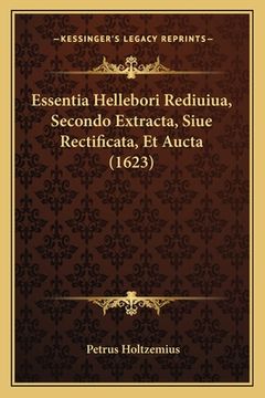 portada Essentia Hellebori Rediuiua, Secondo Extracta, Siue Rectificata, Et Aucta (1623) (en Latin)