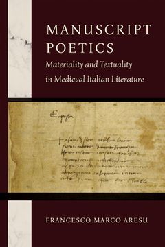 portada Manuscript Poetics: Materiality and Textuality in Medieval Italian Literature (in English)