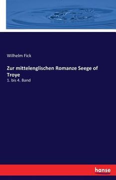 portada Zur mittelenglischen Romanze Seege of Troye: 1. bis 4. Band (en Alemán)