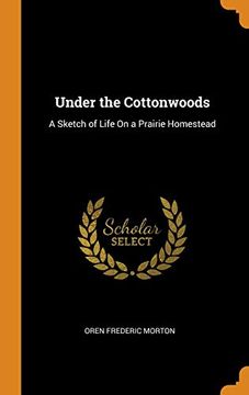 portada Under the Cottonwoods: A Sketch of Life on a Prairie Homestead 