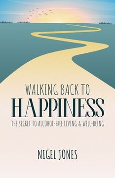portada Walking Back to Happiness: The Secret to Alcohol-Free Living & Well-Being (en Inglés)