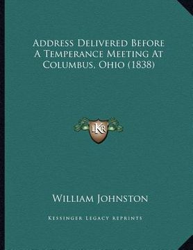 portada address delivered before a temperance meeting at columbus, ohio (1838) (en Inglés)