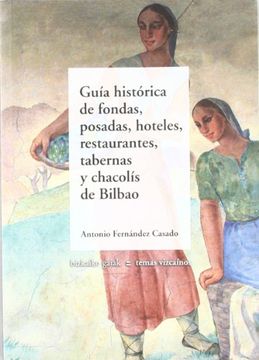 portada Guia Historica de Fondas, Posadas, Hoteles, Restaurantes.   De Bilbao (Bizkaiko Gaiak Temas Vizcai)