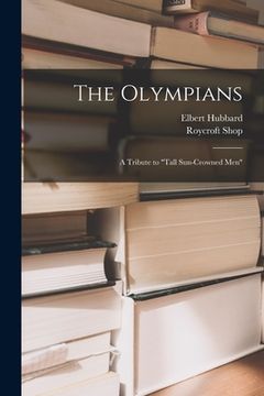portada The Olympians; a Tribute to "tall Sun-crowned Men" (en Inglés)