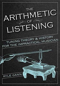 portada The Arithmetic of Listening: Tuning Theory and History for the Impractical Musician (in English)