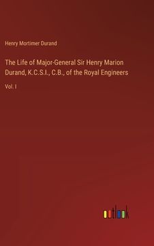 portada The Life of Major-General Sir Henry Marion Durand, K.C.S.I., C.B., of the Royal Engineers: Vol. I (en Inglés)