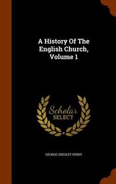 portada A History Of The English Church, Volume 1 (in English)