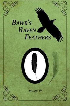 BawB's Raven Feathers Volume IV: Reflections on the simple things in life: Volume 4
