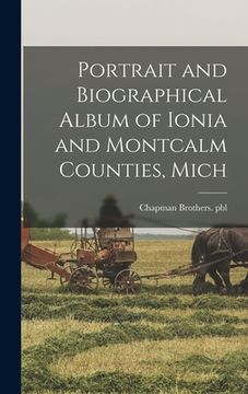 portada Portrait and Biographical Album of Ionia and Montcalm Counties, Mich (en Inglés)