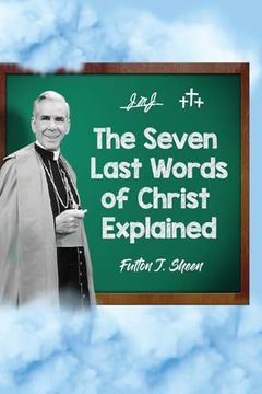 portada The Seven Last Words of Christ Explained (en Inglés)