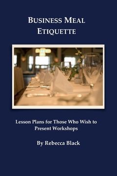 portada Business Meal Etiquette: Lesson plans for those who wish to present workshops (en Inglés)