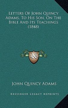 portada letters of john quincy adams, to his son, on the bible and its teachings (1848) (en Inglés)