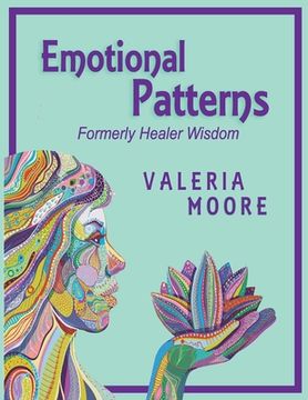 portada Emotional Patterns: Fears, Emotional States and Created Patterns (Beliefs) by Disease, Disorder and Trauma Formerly Healer Wisdom Revision