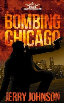 portada Bombing Chicago: A Novel of Domestic Terrorism (en Inglés)