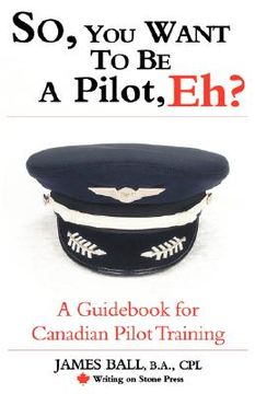 portada so, you want to be a pilot, eh? a guid for canadian pilot training (in English)