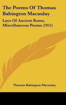 portada the poems of thomas babington macaulay: lays of ancient rome, miscellaneous poems (1911)