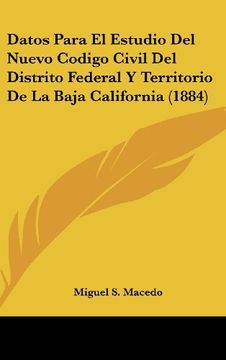 portada Datos Para el Estudio del Nuevo Codigo Civil del Distrito Federal y Territorio de la Baja California (1884) (in Spanish)