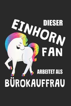 portada Dieser Einhorn Fan Arbeitet Als Bürokauffrau: (A5) 6x9 Zoll - Kariert - 120 Seiten - Geburtstags Geschenk (in German)